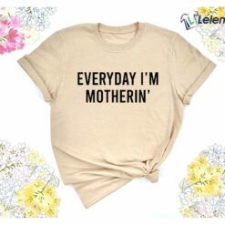 Everyday I'm Motherin Shirt