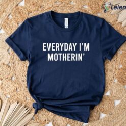 Everyday I'm Motherin Shirt