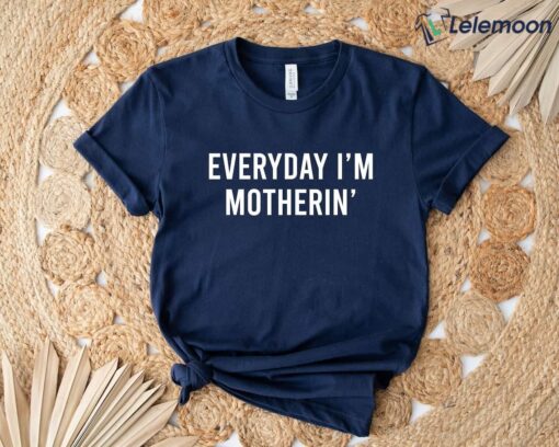 Everyday I'm Motherin Shirt