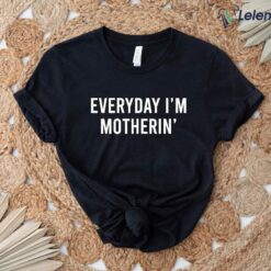 Everyday I'm Motherin Shirt