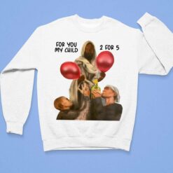 For You My Child 2 For 5 Shirt, Hoodie, Sweatshirt, Women Tee $19.95