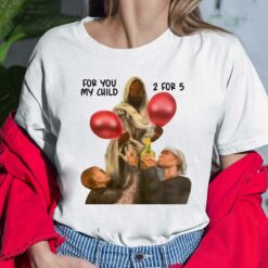 For You My Child 2 For 5 Shirt, Hoodie, Sweatshirt, Women Tee