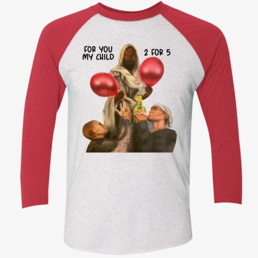 For You My Child 2 For 5 Shirt, Hoodie, Sweatshirt, Women Tee $19.95