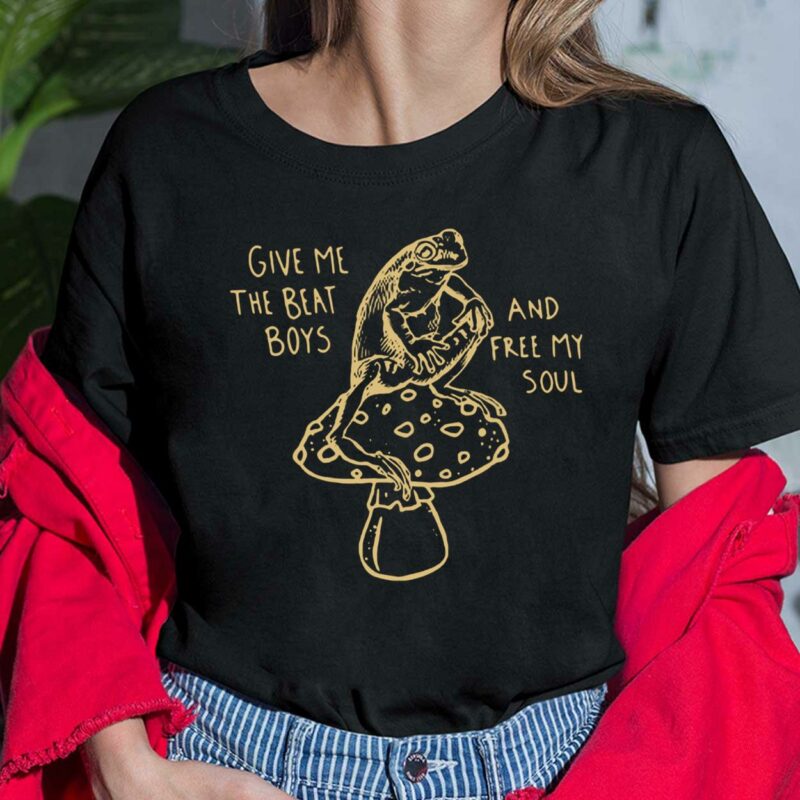 Frog And Mushroom Give Me The Beat Boys And Free My Soul Shirt Frog And Mushroom Give Me The Beat Boys And Free My Soul Shirt
