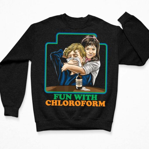Fun With Chloroform Dark Humor Shirt $19.95