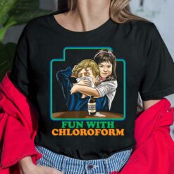 Fun With Chloroform Dark Humor Shirt