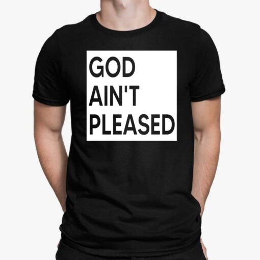 God Ain't Pleased Shirt