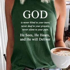 God Is Never Blind To Your Tears Never Deaf To Your Prayers Never Silent To Your Pain He Sees He Hears And He Will Deliver Tank Shirt