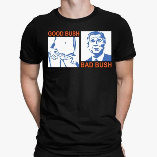 Good Bush Bad Bush Shirt