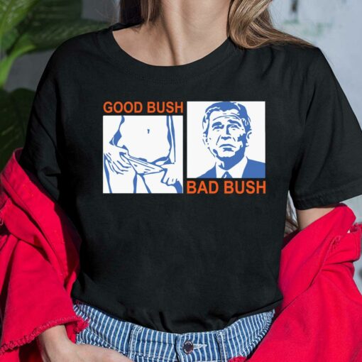 Good Bush Bad Bush Shirt