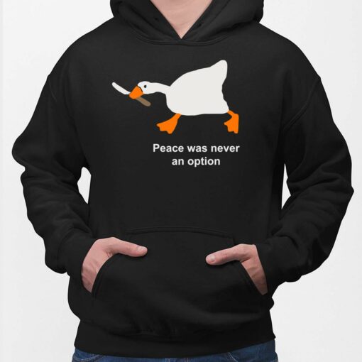 Goose Peace Was Never An Option Shirt, Hoodie, Sweatshirt, Ladies Tee