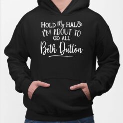 Hold My Halo I'm About To Go All Beth Dutton Hoodie
