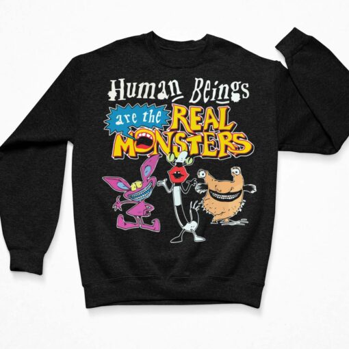 Human Beings Are The Real Monsters Shirt, Hoodie, Sweatshirt, Ladies Tee $19.95 Human Beings Are The Real Monsters Shirt 3 Black