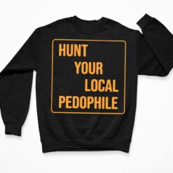 Hunt Your Local Pedophile Shirt $19.95