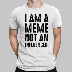 I Am A Meme Not An Influencer Shirt, Hoodie, Sweatshirt, Women Tee