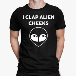 I Clap Alien Cheeks Shirt