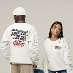 I-Googled-My-Symptoms-Turns-Out-I-Just-Need-Dr-Pepper-Sweatshirt