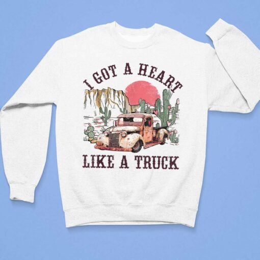I Got A Heart Like A Truck Shirt, Hoodie, Sweatshirt, Ladies Tee $19.95 I Got A Heart Like A Truck Shirt 3 1