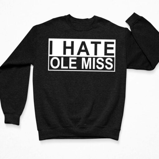 I Hate Ole Miss Shirt, Hoodie, Sweatshirt, Ladies Tee $19.95 I Hate Ole Miss Shirt 3 Black