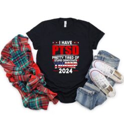 I Have PTSD Pretty Tired Of Stupid Democrats Tr*mp 2024 Shirt