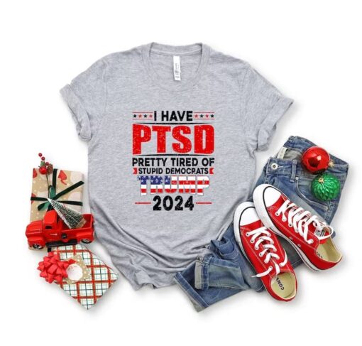 I Have PTSD Pretty Tired Of Stupid Democrats Tr*mp 2024 Shirt