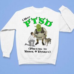 I Have Ptsd Praying To Shrek And Donkey Shirt $19.95