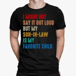 I Might Not Say It Out Loud But My Son-In-law Is My Favorite Shirt, Hoodie, Sweatshirt, Women Tee