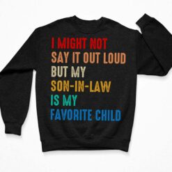 I Might Not Say It Out Loud But My Son-In-law Is My Favorite Shirt, Hoodie, Sweatshirt, Women Tee $19.95