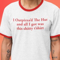 I Outpizza’d The Hut And All I Got Was The Shitty T’shirt Ringer Tee