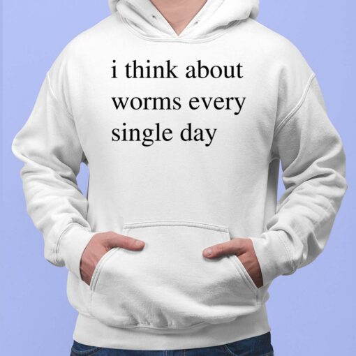 I Think About Worms Every Single Day Hoodie