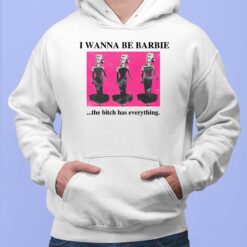 I Wanna Be Barbie The B*tch Has Everything Hoodie