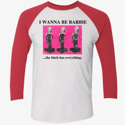 I Wanna Be Barbie The B*tch Has Everything Shirt $19.95