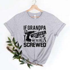 If Grandpa Can't Fix It We Are All Screwed Shirt