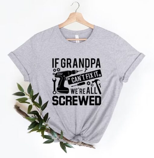 If Grandpa Can't Fix It We Are All Screwed Shirt