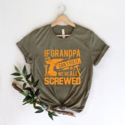 If Grandpa Can't Fix It We Are All Screwed Shirt