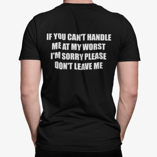 If You Can't Handle Me At My Worst I'm Sorry Please Don't Leave Shirt, Hoodie, Sweatshirt, Women Tee