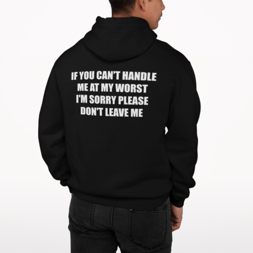 If You Can't Handle Me At My Worst I'm Sorry Please Don't Leave Shirt, Hoodie, Sweatshirt, Women Tee