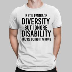 If You Embrace Diversity But Ignore Disability You're Doing It Wrong Shirt, Hoodie, Sweatshirt, Women Tee