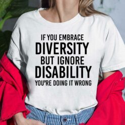 If You Embrace Diversity But Ignore Disability You're Doing It Wrong Shirt, Hoodie, Sweatshirt, Women Tee