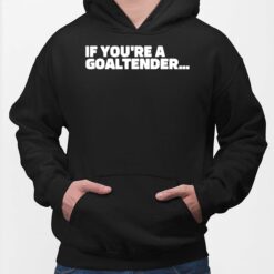 If You're A Goaltender Hoodie