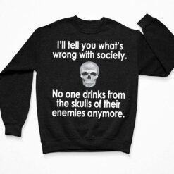 I'll Tell You What's Wrong With Society No One Drinks Shirt $19.95