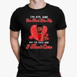 I'm 97% Sure You Don't Like Me But I'm 100% Sure I Dont Care Shirt, Hoodie, Sweatshirt, Women Tee