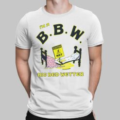 I'm A Bbm Big Bed Wetter Shirt