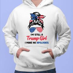 I'm Still A Tr*mp Girl I Make No Apologies Hoodie