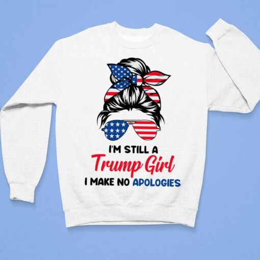 I'm Still A Tr*mp Girl I Make No Apologies Shirt $19.95