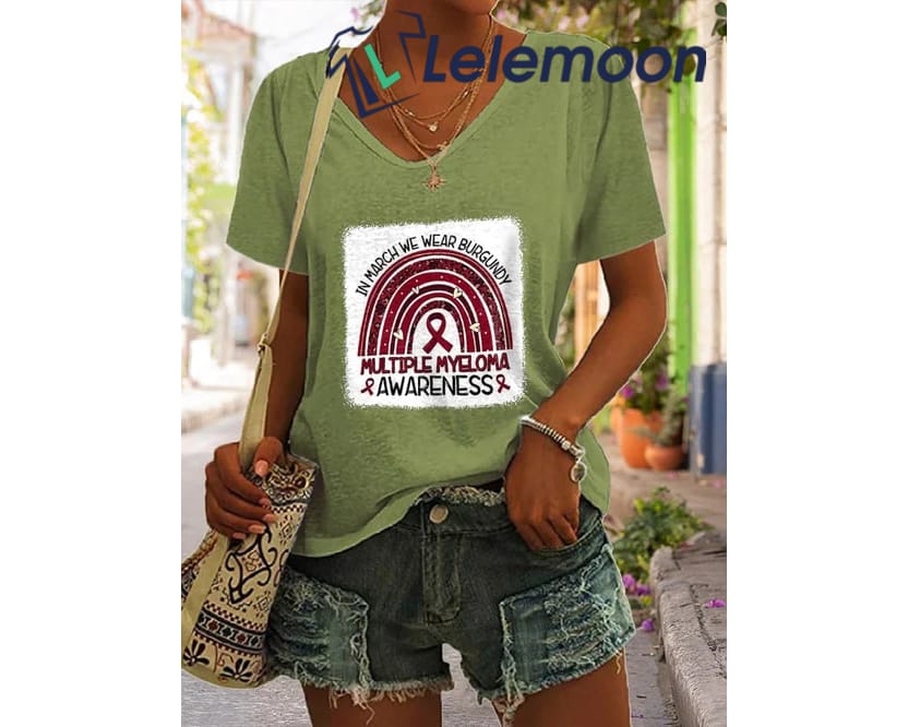 In March We Wear Burgundy Multiple Myeloma Awareness Shirt, Hoodie, Sweatshirt, Women Tee In March We Wear Burgundy Multiple Myeloma Awareness Shirt, Hoodie, Sweatshirt, Women Tee