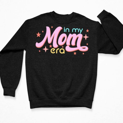 In My Mom Era Shirt, Hoodie, Sweatshirt, Women Tee $19.95