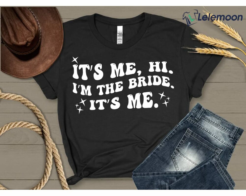 It’s Me Hi I’m the Bride It’s Me Shirt It’s Me Hi I’m the Bride It’s Me Shirt
