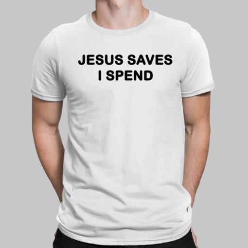 Jesus Saves I Spend Shirt