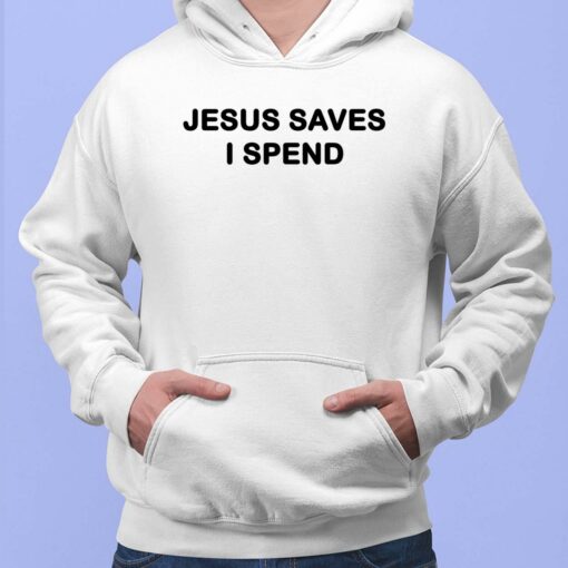 Jesus Saves I Spend Hoodie
